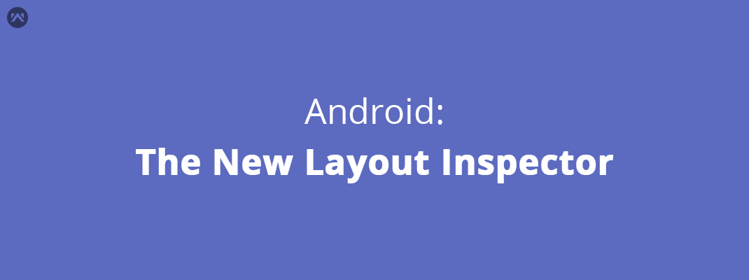 Android: The New Layout Inspector - Mobikul