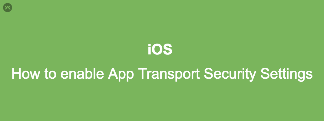 How to enable App Transport Security Settings How to enable App Transport Security Settings