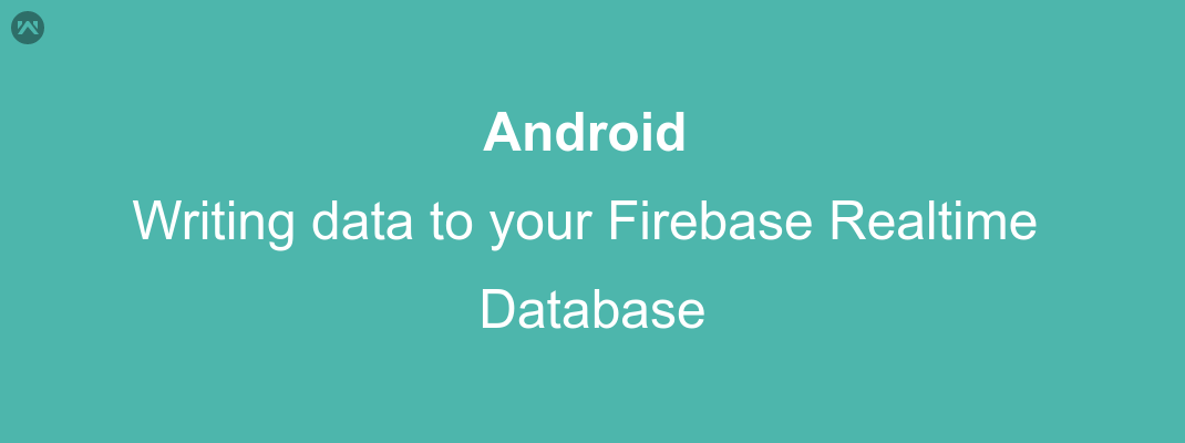 Writing data to your firebase realtime database Writing data to your firebase realtime database