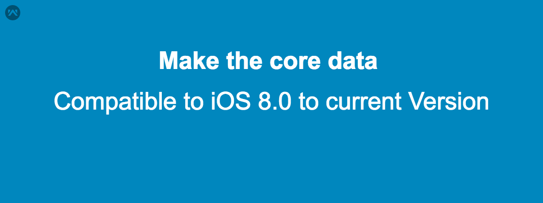 Make the core data compatible to iOS 8.0 to current Version Make the core data compatible to iOS 8.0 to current Version