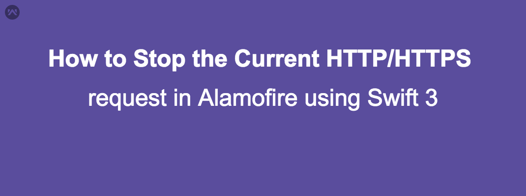 How to Stop the Current Http Request in Alamofire using Swift 3 How to Stop the Current Http Request in Alamofire using Swift 3