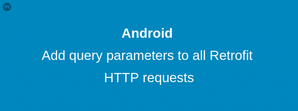 Add Query Parameters To All Retrofit Http Requests Mobikul