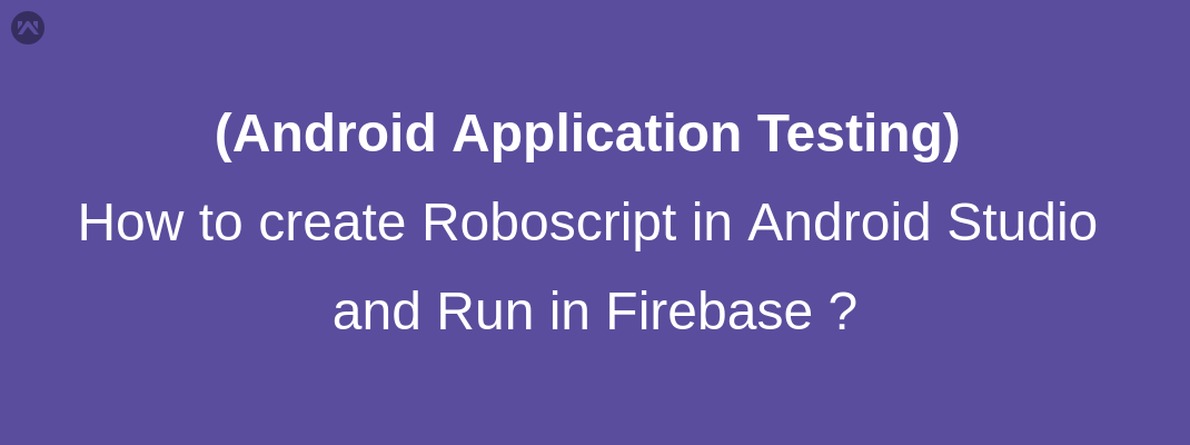 How to create Roboscript in Android Studio and Run in Firebase ? - Mobikul