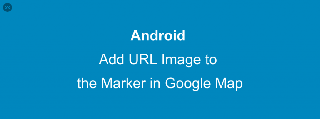 Add Url Image To The Marker In Google Map Mobikul