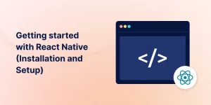 getting-started-with-react-native-installation-and-setup