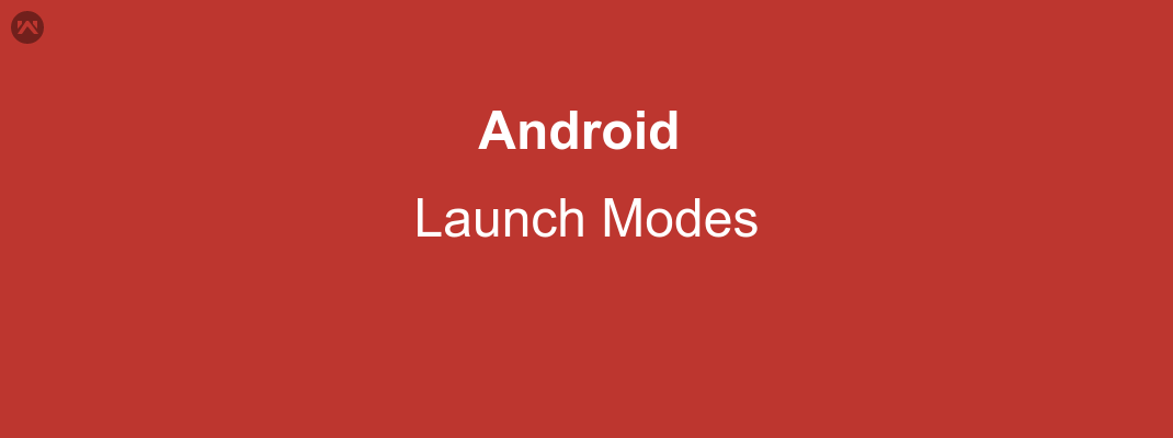 Launch Modes In Android - Mobikul