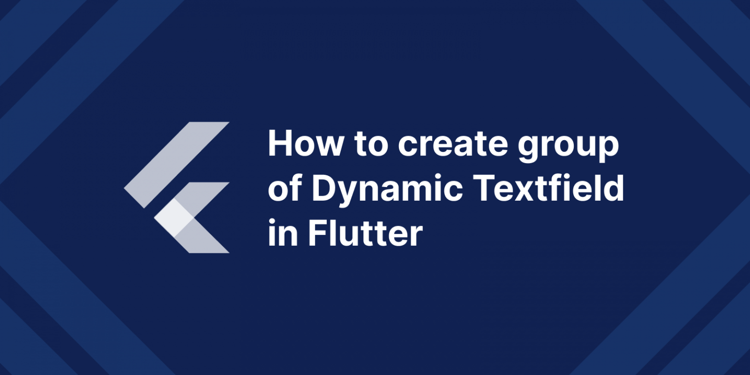 How To Create Group Of Dynamic Textfield In Flutter - Mobikul