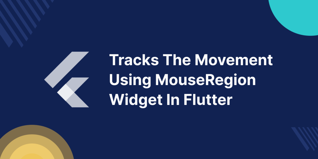 Tracks The Movement Using MouseRegion Widget In Flutter