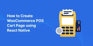 how-to-create-woocommerce-pos-cart-page-usinr-react-native